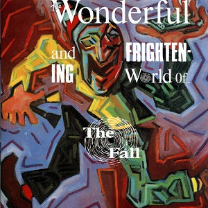 The Fall – The Wonderful And Frightening World Of...