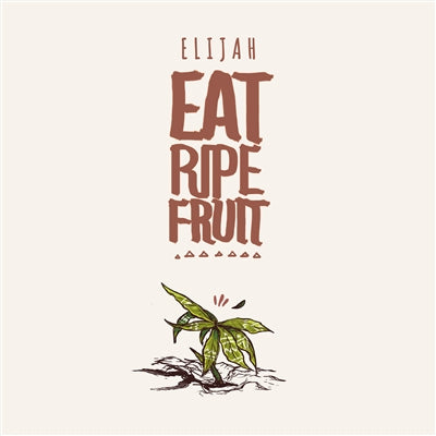 Elijah – Eat Ripe Fruit: 2LP